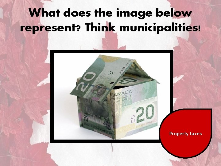 What does the image below represent? Think municipalities! Property taxes 