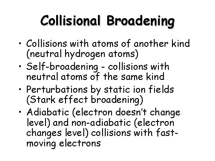 Collisional Broadening • Collisions with atoms of another kind (neutral hydrogen atoms) • Self-broadening