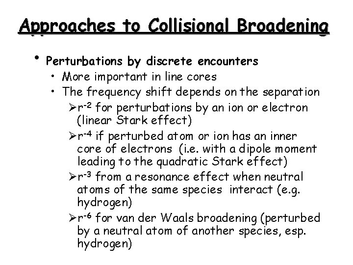 Approaches to Collisional Broadening • Perturbations by discrete encounters • More important in line