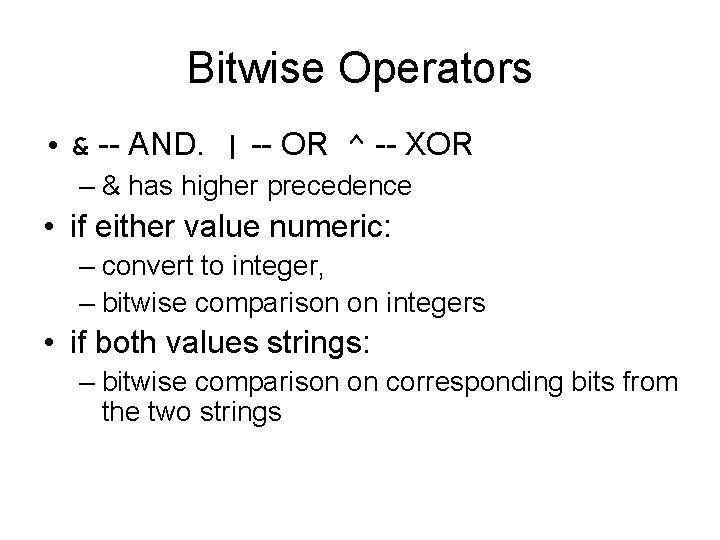 Bitwise Operators • & -- AND. | -- OR ^ -- XOR – &