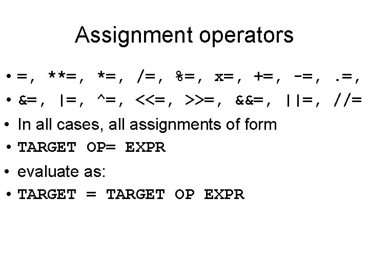 Assignment operators • =, **=, /=, %=, x=, +=, -=, . =, • &=,