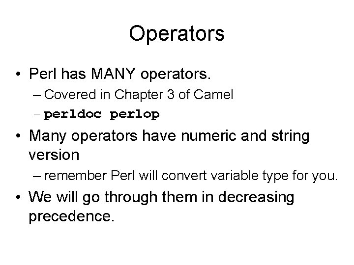 Operators • Perl has MANY operators. – Covered in Chapter 3 of Camel –