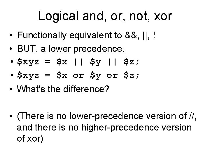 Logical and, or, not, xor • Functionally equivalent to &&, ||, ! • BUT,