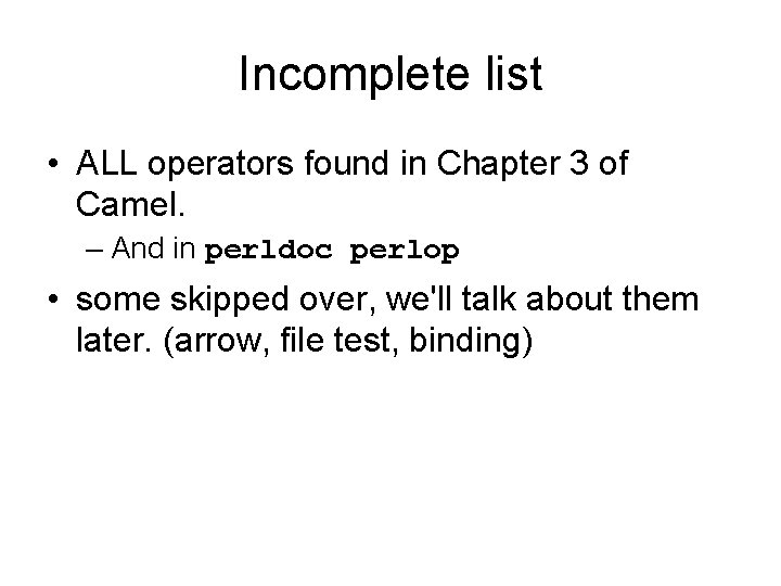 Incomplete list • ALL operators found in Chapter 3 of Camel. – And in