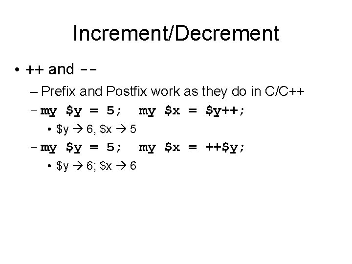 Increment/Decrement • ++ and -– Prefix and Postfix work as they do in C/C++