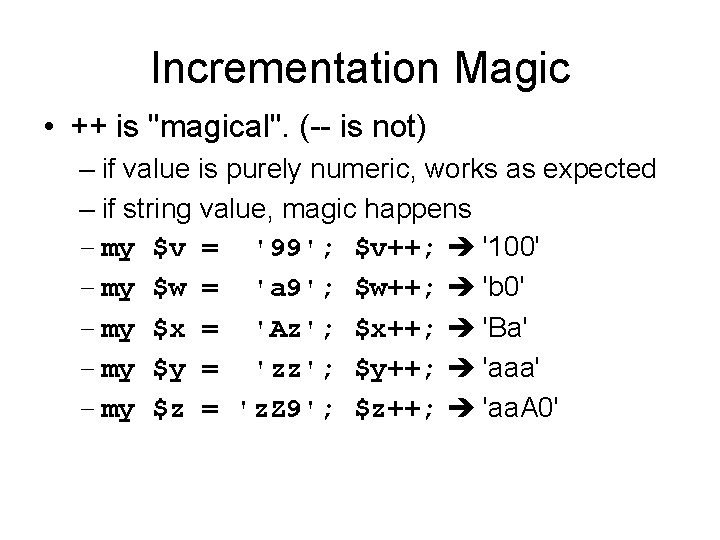 Incrementation Magic • ++ is "magical". (-- is not) – if value is purely