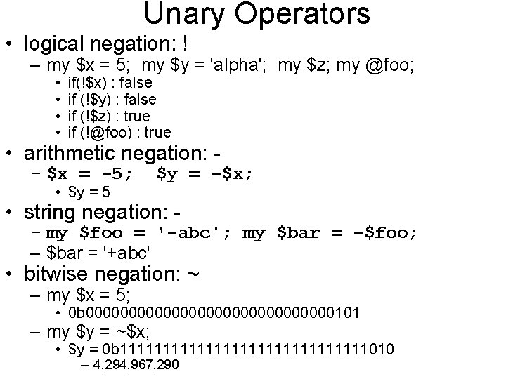 Unary Operators • logical negation: ! – my $x = 5; my $y =