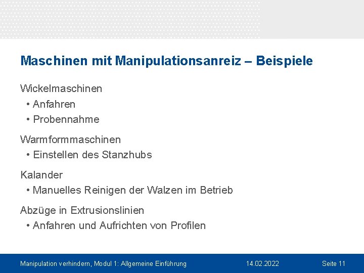 Maschinen mit Manipulationsanreiz – Beispiele Wickelmaschinen • Anfahren • Probennahme Warmformmaschinen • Einstellen des