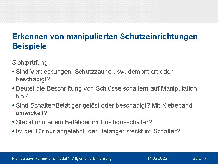 Erkennen von manipulierten Schutzeinrichtungen Beispiele Sichtprüfung • Sind Verdeckungen, Schutzzäune usw. demontiert oder beschädigt?