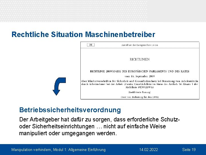 Rechtliche Situation Maschinenbetreiber Betriebssicherheitsverordnung Der Arbeitgeber hat dafür zu sorgen, dass erforderliche Schutzoder Sicherheitseinrichtungen