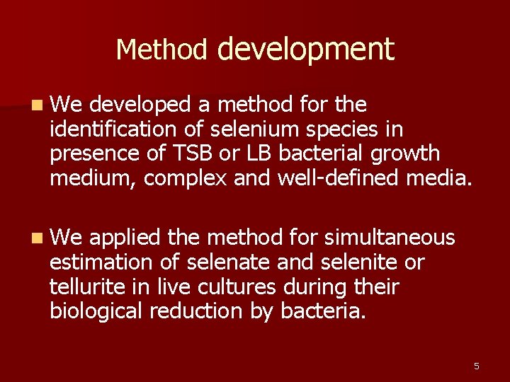 Method development n We developed a method for the identification of selenium species in