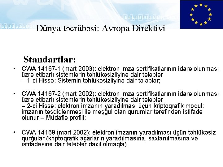 Dünya təcrübəsi: Avropa Direktivi Standartlar: • CWA 14167 -1 (mart 2003): elektron imza sertifikatlarının