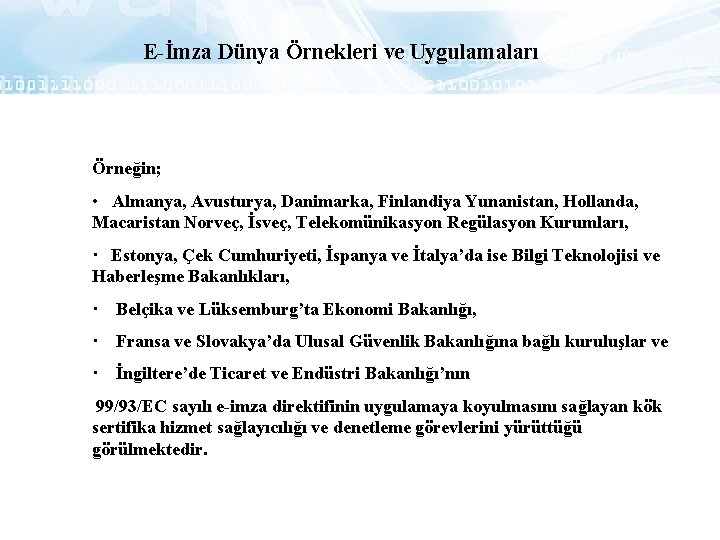 E-İmza Dünya Örnekleri ve Uygulamaları Örneğin; • Almanya, Avusturya, Danimarka, Finlandiya Yunanistan, Hollanda, Macaristan