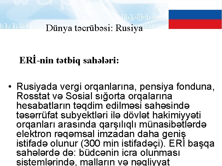 Dünya təcrübəsi: Rusiya ERİ-nin tətbiq sahələri: • Rusiyada vergi orqanlarına, pensiya fonduna, Rosstat və