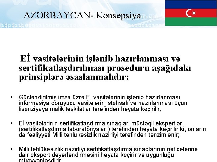 AZƏRBAYCAN- Konsepsiya Eİ vasitələrinin işlənib hazırlanması və sertifikatlaşdırılması proseduru aşağıdakı prinsiplərə əsaslanmalıdır: • Gücləndirilmiş