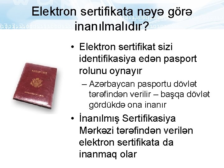 Elektron sertifikata nəyə görə inanılmalıdır? • Elektron sertifikat sizi identifikasiya edən pasport rolunu oynayır