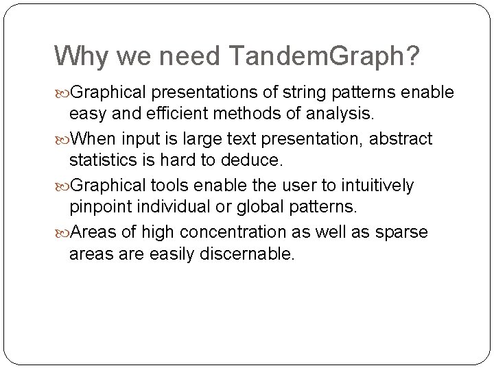 Why we need Tandem. Graph? Graphical presentations of string patterns enable easy and efficient