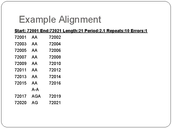 Example Alignment Start: 72001 End: 72021 Length: 21 Period: 2. 1 Repeats: 10 Errors: