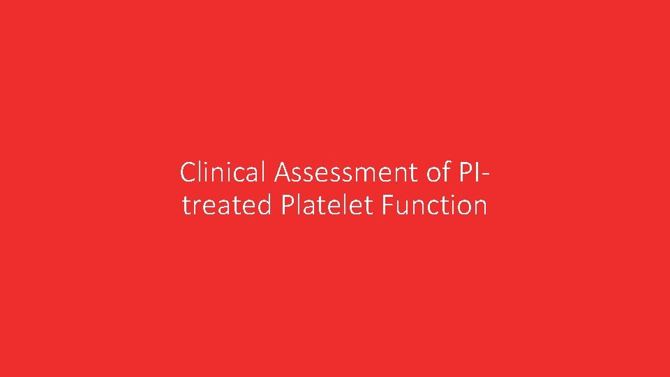 Clinical Assessment of PItreated Platelet Function Clinical Assessment of PItreated Platelet Function