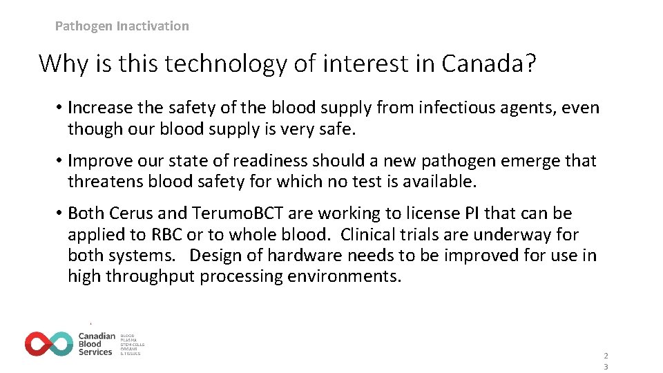 Pathogen Inactivation Why is this technology of interest in Canada? • Increase the safety Pathogen Inactivation Why is this technology of interest in Canada? • Increase the safety