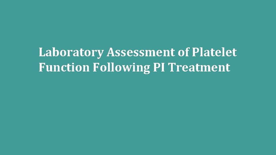 Laboratory Assessment of Platelet Function Following PI Treatment Laboratory Assessment of Platelet Function Following PI Treatment