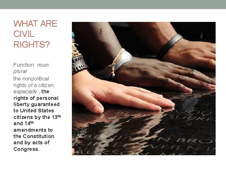 WHAT ARE CIVIL RIGHTS? Function: noun plural the nonpolitical rights of a citizen; especially WHAT ARE CIVIL RIGHTS? Function: noun plural the nonpolitical rights of a citizen; especially