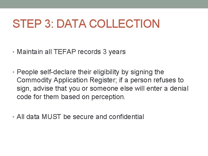STEP 3: DATA COLLECTION • Maintain all TEFAP records 3 years • People self-declare STEP 3: DATA COLLECTION • Maintain all TEFAP records 3 years • People self-declare