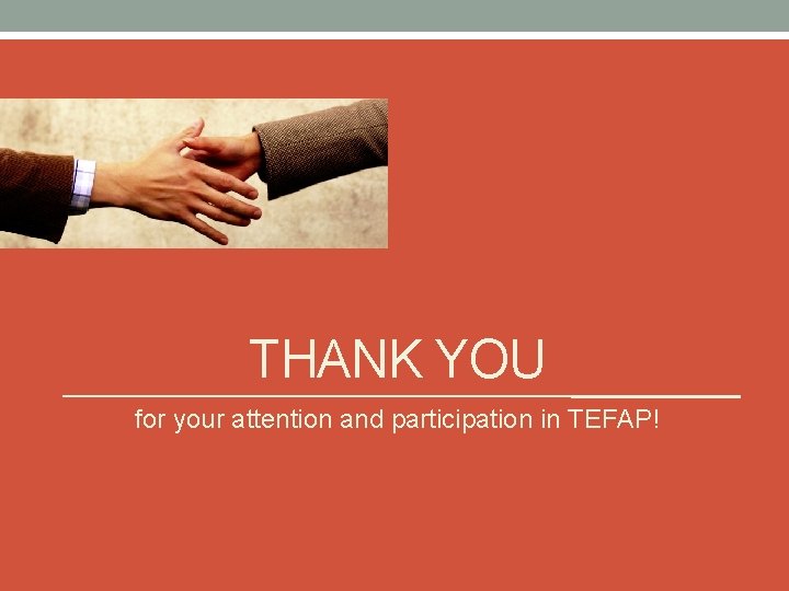 THANK YOU for your attention and participation in TEFAP! THANK YOU for your attention and participation in TEFAP!