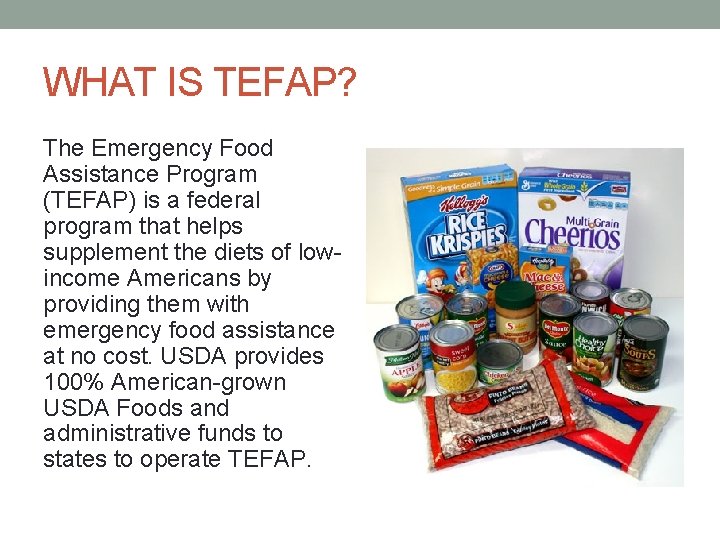 WHAT IS TEFAP? The Emergency Food Assistance Program (TEFAP) is a federal program that WHAT IS TEFAP? The Emergency Food Assistance Program (TEFAP) is a federal program that