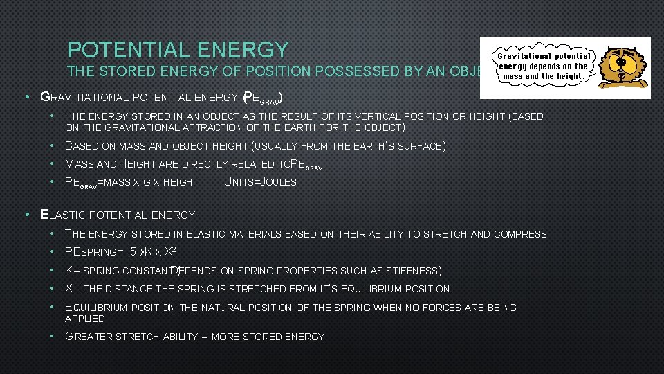 POTENTIAL ENERGY THE STORED ENERGY OF POSITION POSSESSED BY AN OBJECT • GRAVITIATIONAL POTENTIAL