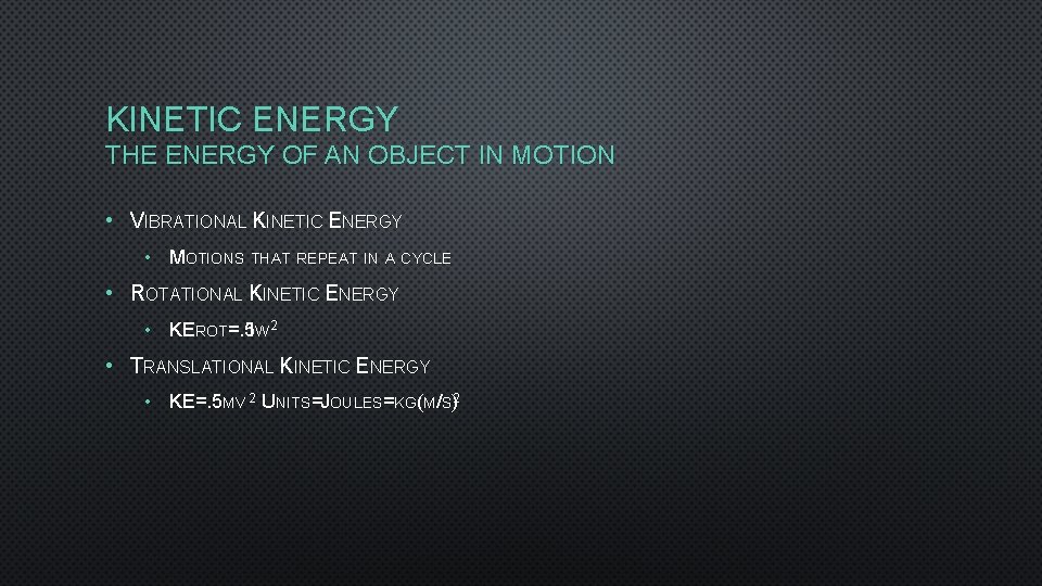 KINETIC ENERGY THE ENERGY OF AN OBJECT IN MOTION • VIBRATIONAL KINETIC ENERGY •