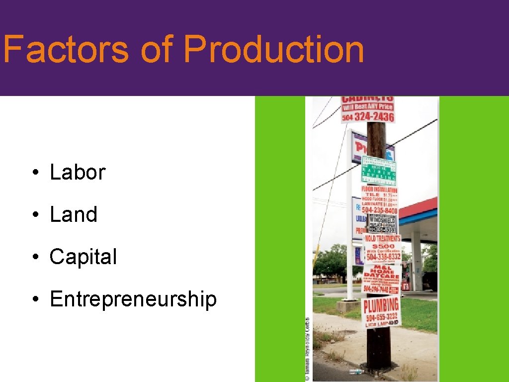 Factors of Production • Labor • Land • Capital • Entrepreneurship 