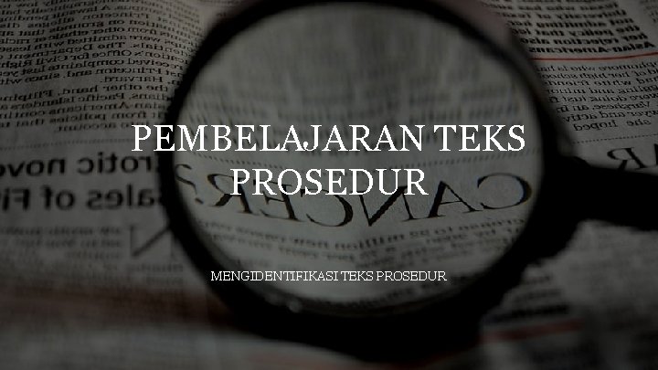 PEMBELAJARAN TEKS PROSEDUR MENGIDENTIFIKASI TEKS PROSEDUR 