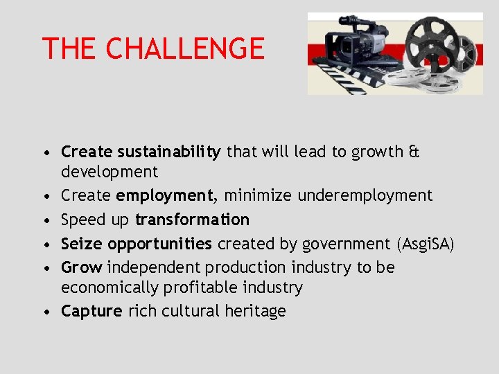 THE CHALLENGE • Create sustainability that will lead to growth & development • Create