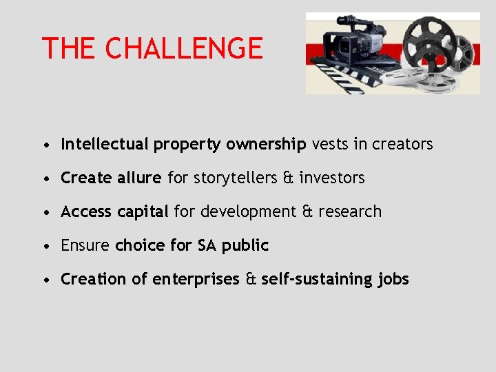 THE CHALLENGE • Intellectual property ownership vests in creators • Create allure for storytellers