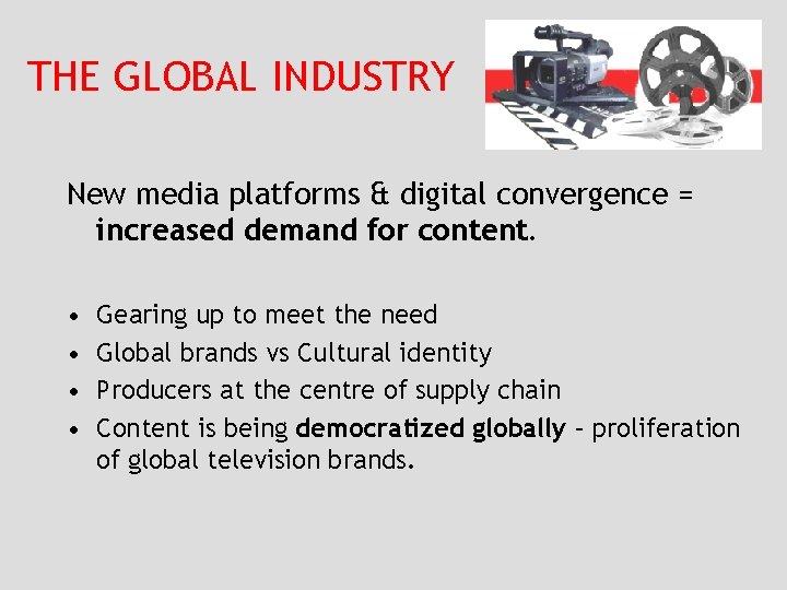 THE GLOBAL INDUSTRY New media platforms & digital convergence = increased demand for content.
