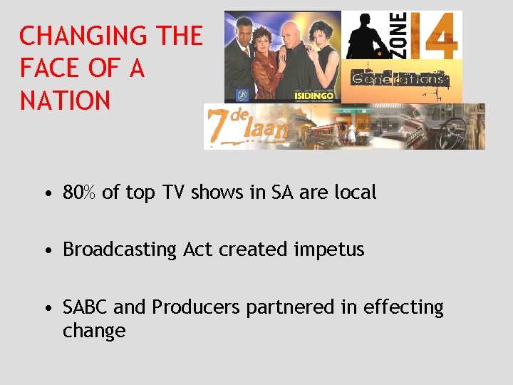 CHANGING THE FACE OF A NATION • 80% of top TV shows in SA
