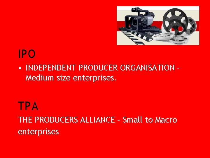 IPO • INDEPENDENT PRODUCER ORGANISATION – Medium size enterprises. TPA THE PRODUCERS ALLIANCE –