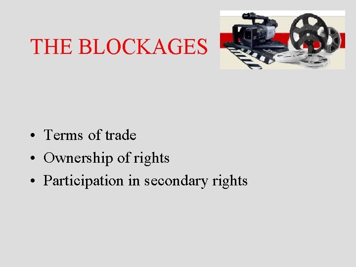 THE BLOCKAGES • Terms of trade • Ownership of rights • Participation in secondary