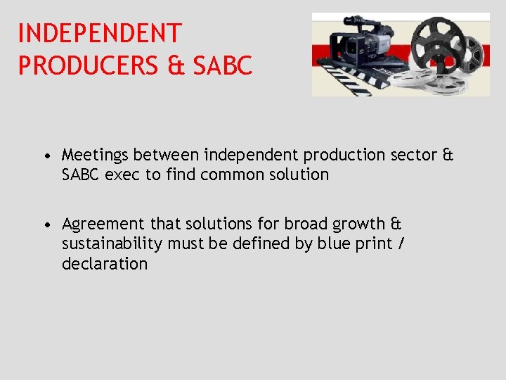 INDEPENDENT PRODUCERS & SABC • Meetings between independent production sector & SABC exec to