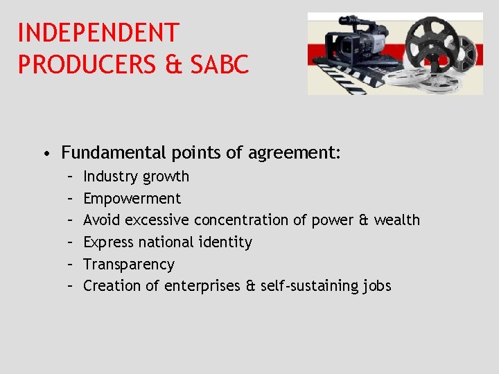 INDEPENDENT PRODUCERS & SABC • Fundamental points of agreement: – – – Industry growth
