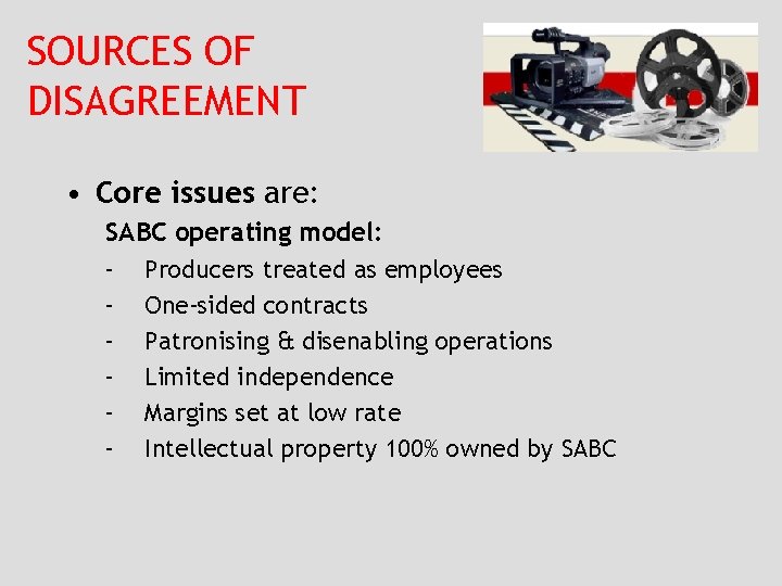 SOURCES OF DISAGREEMENT • Core issues are: SABC operating model: – Producers treated as