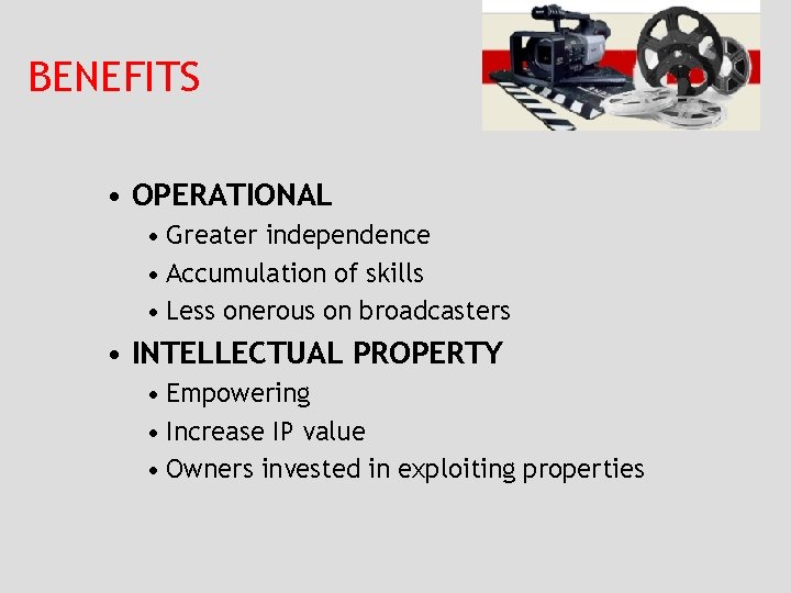 BENEFITS • OPERATIONAL • Greater independence • Accumulation of skills • Less onerous on