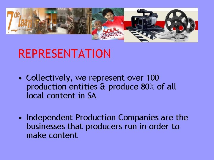 REPRESENTATION • Collectively, we represent over 100 production entities & produce 80% of all