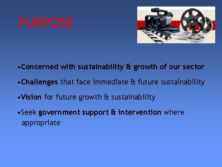 PURPOSE • Concerned with sustainability & growth of our sector • Challenges that face
