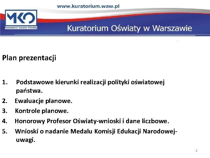 Plan prezentacji 1. 2. 3. 4. 5. Podstawowe kierunki realizacji polityki oświatowej państwa. Ewaluacje