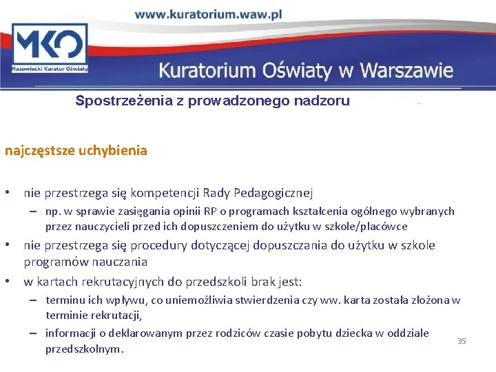 Spostrzeżenia z prowadzonego nadzoru najczęstsze uchybienia • nie przestrzega się kompetencji Rady Pedagogicznej –