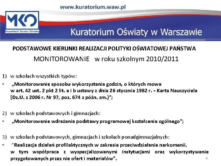 PODSTAWOWE KIERUNKI REALIZACJI POLITYKI OŚWIATOWEJ PAŃSTWA MONITOROWANIE w roku szkolnym 2010/2011 1) w szkołach