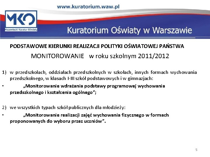 PODSTAWOWE KIERUNKI REALIZACJI POLITYKI OŚWIATOWEJ PAŃSTWA MONITOROWANIE w roku szkolnym 2011/2012 1) w przedszkolach,