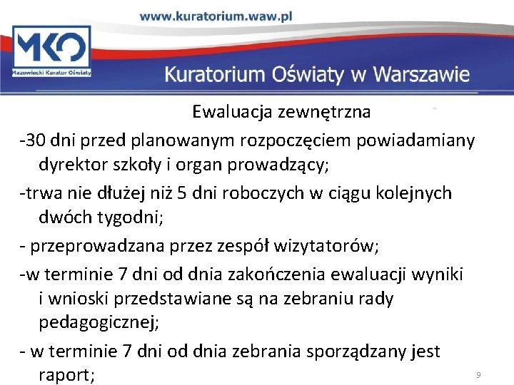 Ewaluacja zewnętrzna -30 dni przed planowanym rozpoczęciem powiadamiany dyrektor szkoły i organ prowadzący; -trwa